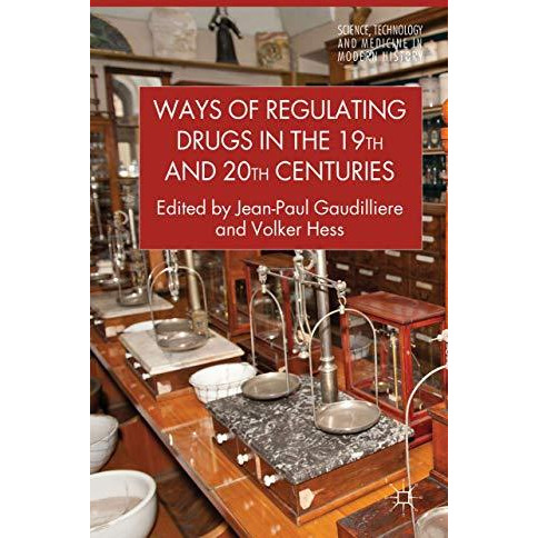 Ways of Regulating Drugs in the 19th and 20th Centuries [Hardcover]