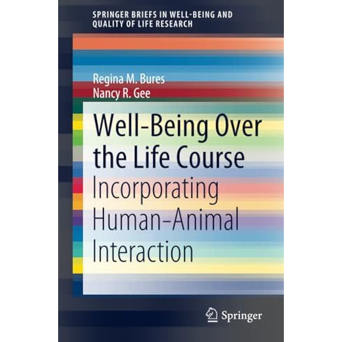 Well-Being Over the Life Course: Incorporating HumanAnimal Interaction [Paperback]