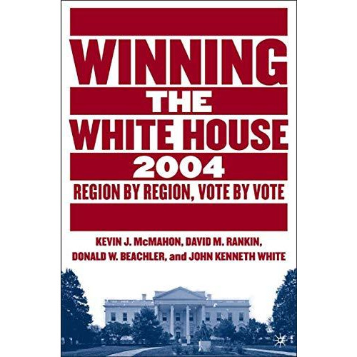 Winning the White House, 2004: Region by Region, Vote by Vote [Paperback]