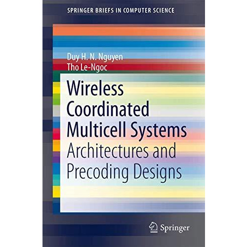 Wireless Coordinated Multicell Systems: Architectures and Precoding Designs [Paperback]