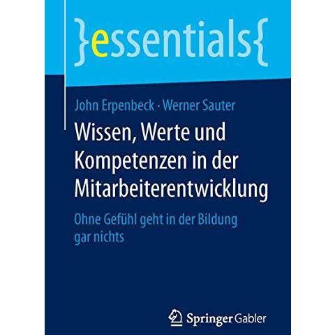 Wissen, Werte und Kompetenzen in der Mitarbeiterentwicklung: Ohne Gef?hl geht in [Paperback]