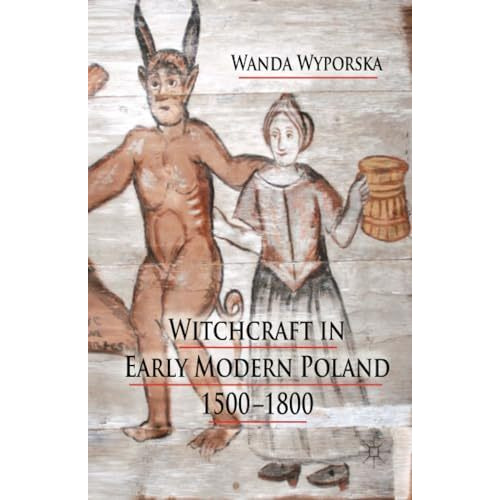 Witchcraft in Early Modern Poland, 1500-1800 [Paperback]