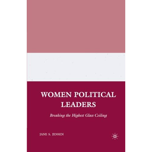 Women Political Leaders: Breaking the Highest Glass Ceiling [Paperback]