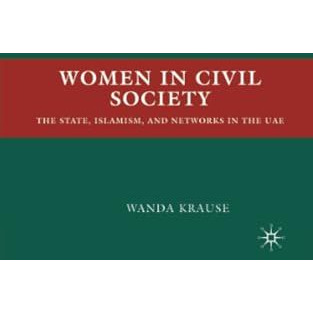 Women in Civil Society: The State, Islamism, and Networks in the UAE [Paperback]