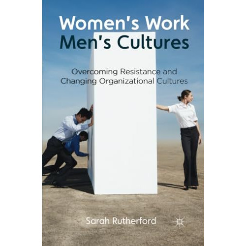 Women's Work, Men's Cultures: Overcoming Resistance and Changing Organizational  [Paperback]