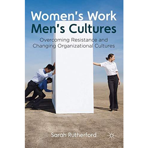 Women's Work, Men's Cultures: Overcoming Resistance and Changing Organizational  [Hardcover]