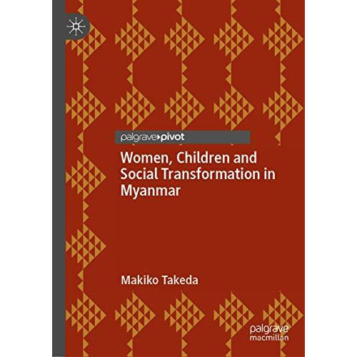 Women, Children and Social Transformation in Myanmar [Hardcover]