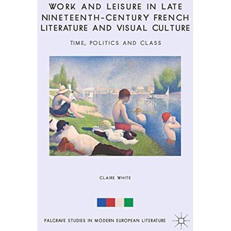 Work and Leisure in Late Nineteenth-Century French Literature and Visual Culture [Paperback]