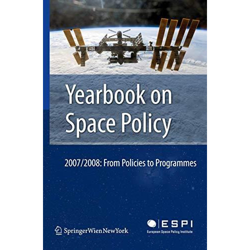 Yearbook on Space Policy 2007/2008: From Policies to Programmes [Hardcover]