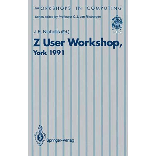 Z User Workshop, York 1991: Proceedings of the Sixth Annual Z User Meeting, York [Paperback]