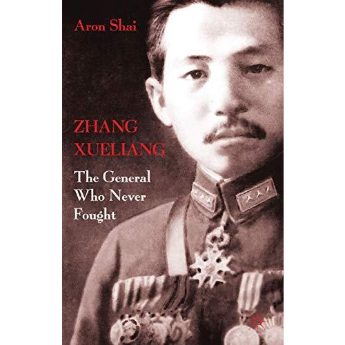 Zhang Xueliang: The General Who Never Fought [Hardcover]