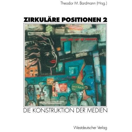 Zirkul?re Positionen 2: Die Konstruktion der Medien [Paperback]