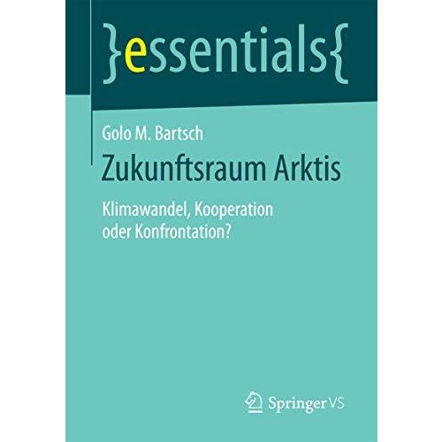 Zukunftsraum Arktis: Klimawandel, Kooperation oder Konfrontation? [Paperback]