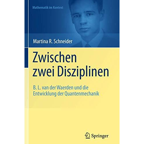 Zwischen zwei Disziplinen: B. L. van der Waerden und die Entwicklung der Quanten [Paperback]