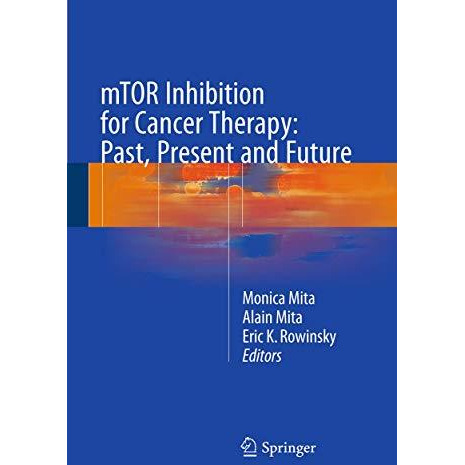 mTOR Inhibition for Cancer Therapy: Past, Present and Future [Paperback]