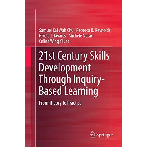 21st Century Skills Development Through Inquiry-Based Learning: From Theory to P [Paperback]