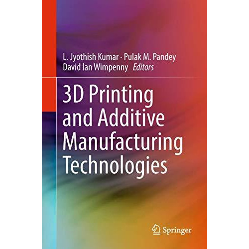 3D Printing and Additive Manufacturing Technologies [Hardcover]