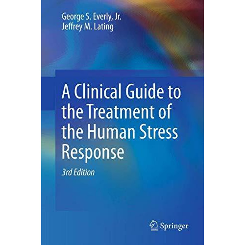 A Clinical Guide to the Treatment of the Human Stress Response [Hardcover]