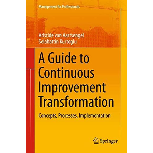 A Guide to Continuous Improvement Transformation: Concepts, Processes, Implement [Paperback]