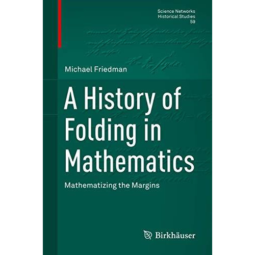 A History of Folding in Mathematics: Mathematizing the Margins [Hardcover]