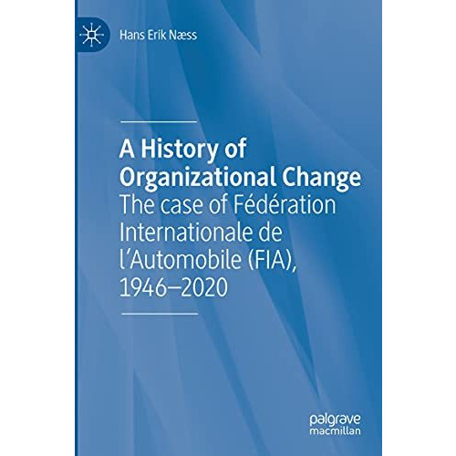 A History of Organizational Change: The case of F?d?ration Internationale de lA [Paperback]