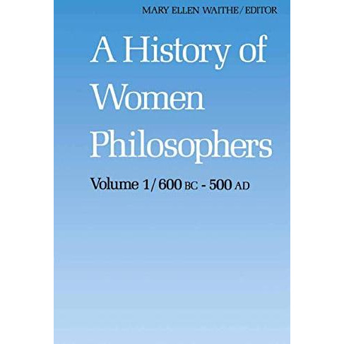 A History of Women Philosophers: Ancient Women Philosophers 600 B.C.  500 A.D. [Hardcover]