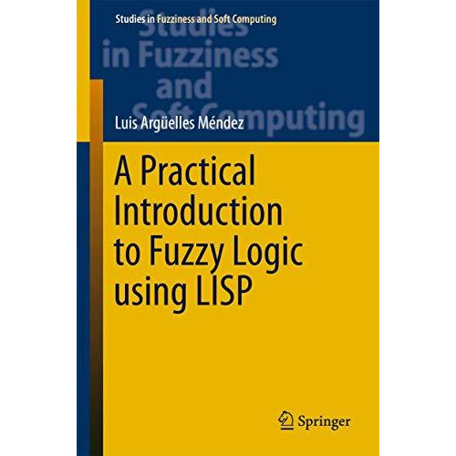 A Practical Introduction to Fuzzy Logic using LISP [Hardcover]