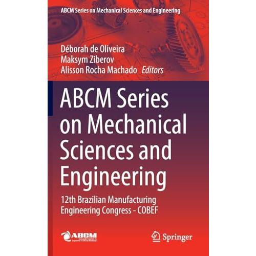 ABCM Series on Mechanical Sciences and Engineering: 12th Brazilian Manufacturing [Hardcover]