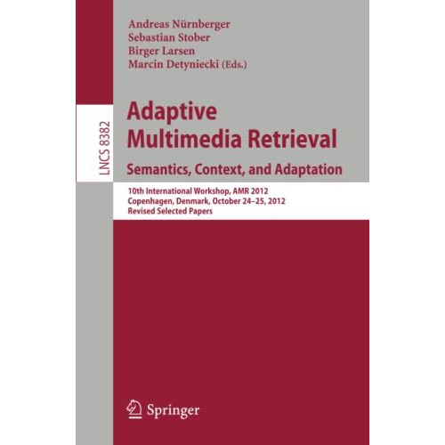 Adaptive Multimedia Retrieval: Semantics, Context, and Adaptation: 10th Internat [Paperback]