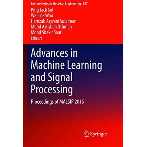 Advances in Machine Learning and Signal Processing: Proceedings of MALSIP 2015 [Paperback]