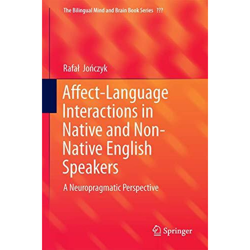 Affect-Language Interactions in Native and Non-Native English Speakers: A Neurop [Hardcover]