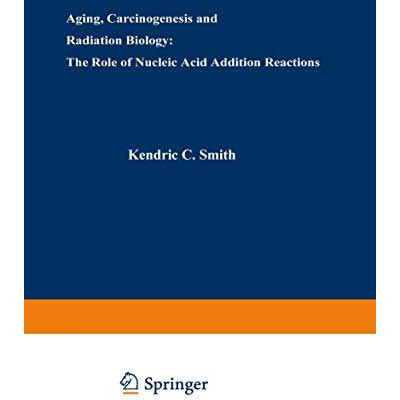 Aging, Carcinogenesis, and Radiation Biology: The Role of Nucleic Acid Addition  [Paperback]