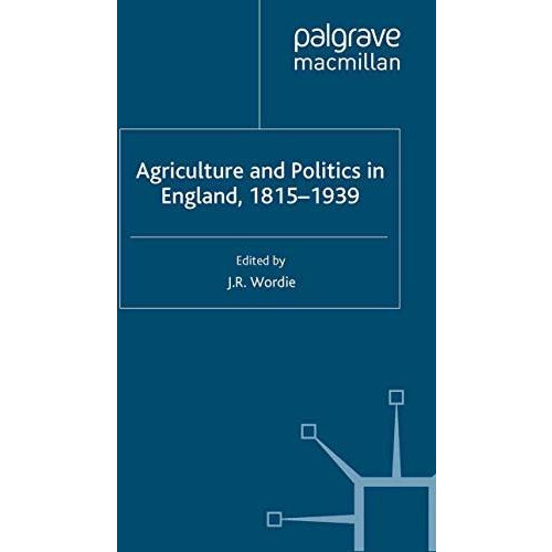 Agriculture and Politics in England, 1815-1939 [Paperback]