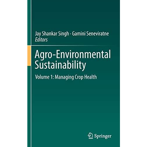 Agro-Environmental Sustainability: Volume 1: Managing Crop Health [Hardcover]