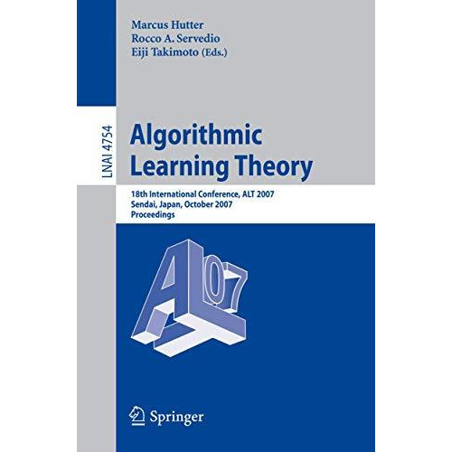 Algorithmic Learning Theory: 18th International Conference, ALT 2007, Sendai, Ja [Paperback]