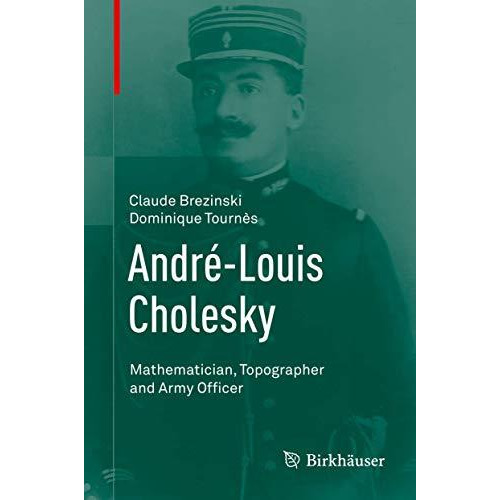 Andr?-Louis Cholesky: Mathematician, Topographer and Army Officer [Hardcover]