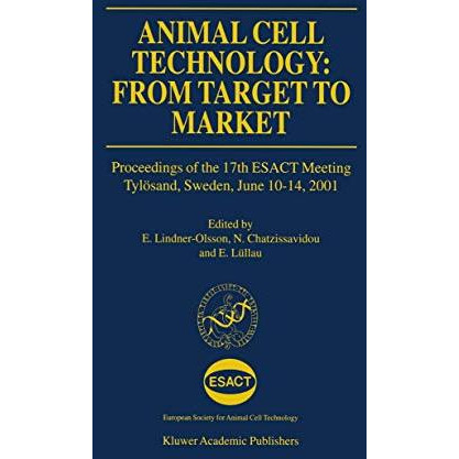 Animal Cell Technology: From Target to Market: Proceedings of the 17th ESACT Mee [Hardcover]