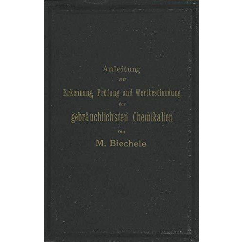 Anleitung zur Erkennung, Pr?fung und Wertbestimmung der gebr?uchlichsten Chemika [Paperback]