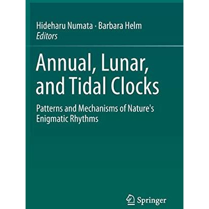 Annual, Lunar, and Tidal Clocks: Patterns and Mechanisms of Nature's Enigmatic R [Hardcover]