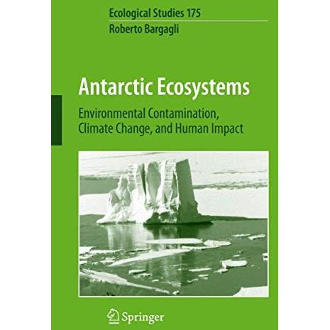 Antarctic Ecosystems: Environmental Contamination, Climate Change, and Human Imp [Paperback]