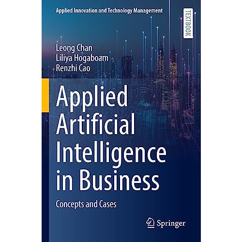 Applied Artificial Intelligence in Business: Concepts and Cases [Paperback]