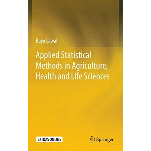 Applied Statistical Methods in Agriculture, Health and Life Sciences [Hardcover]