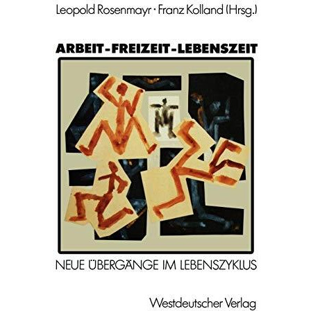 Arbeit  Freizeit  Lebenszeit: Grundlagenforschungen zu ?berg?ngen im Lebenszyk [Paperback]