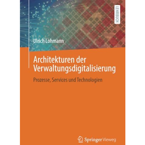 Architekturen der Verwaltungsdigitalisierung: Prozesse, Services und Technologie [Paperback]