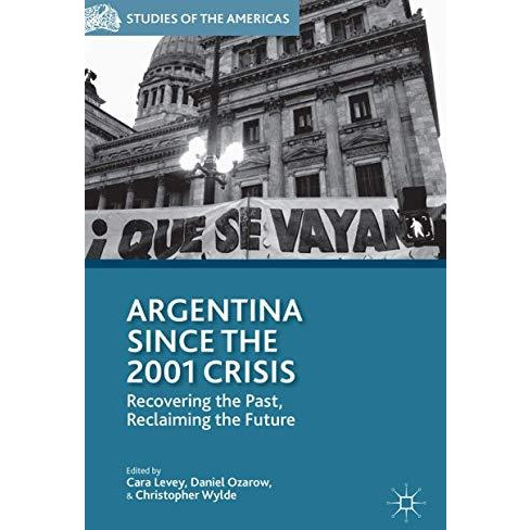 Argentina Since the 2001 Crisis: Recovering the Past, Reclaiming the Future [Hardcover]