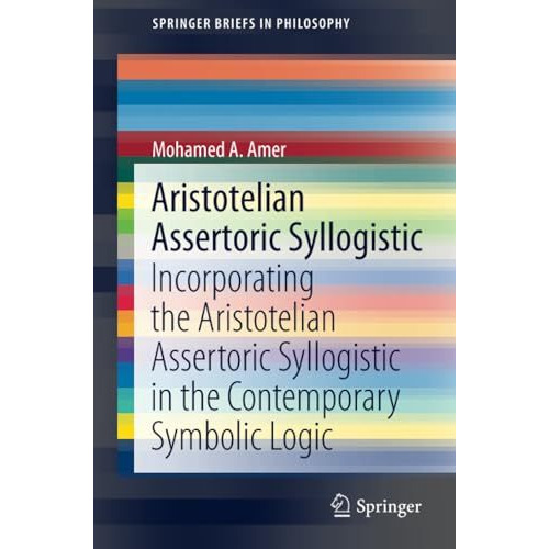 Aristotelian Assertoric Syllogistic: Incorporating the Aristotelian Assertoric S [Paperback]