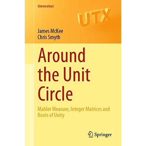 Around the Unit Circle: Mahler Measure, Integer Matrices and Roots of Unity [Paperback]