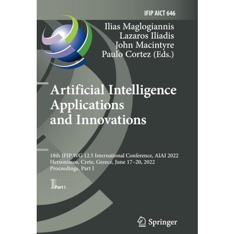 Artificial Intelligence Applications and Innovations: 18th IFIP WG 12.5 Internat [Paperback]