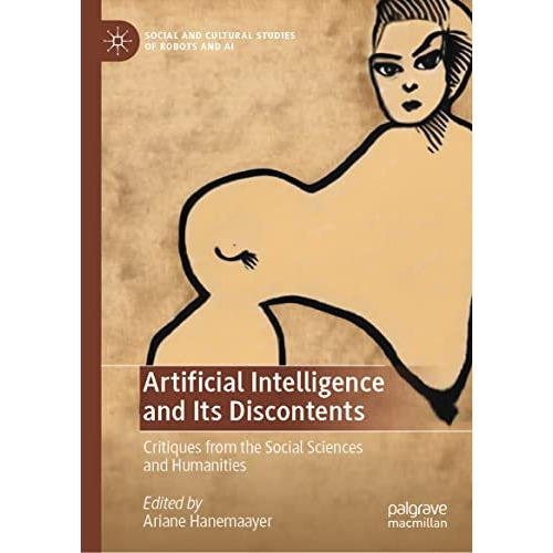 Artificial Intelligence and Its Discontents: Critiques from the Social Sciences  [Hardcover]