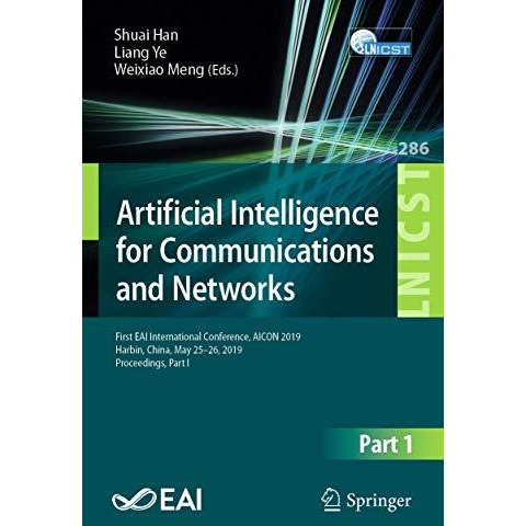 Artificial Intelligence for Communications and Networks: First EAI International [Paperback]